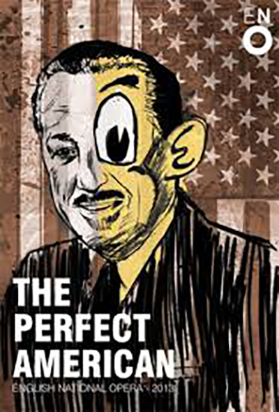 Poster of ENO's production of Philip Glass's The Perfect American. Illustrated portrait of a man in a suit, one eye replaced by a cartoon eye, set against a faded American flag. Text reads: “THE PERFECT AMERICAN. ENGLISH NATIONAL OPERA 2013.” A striking work from the world of book adaptations and operas.
