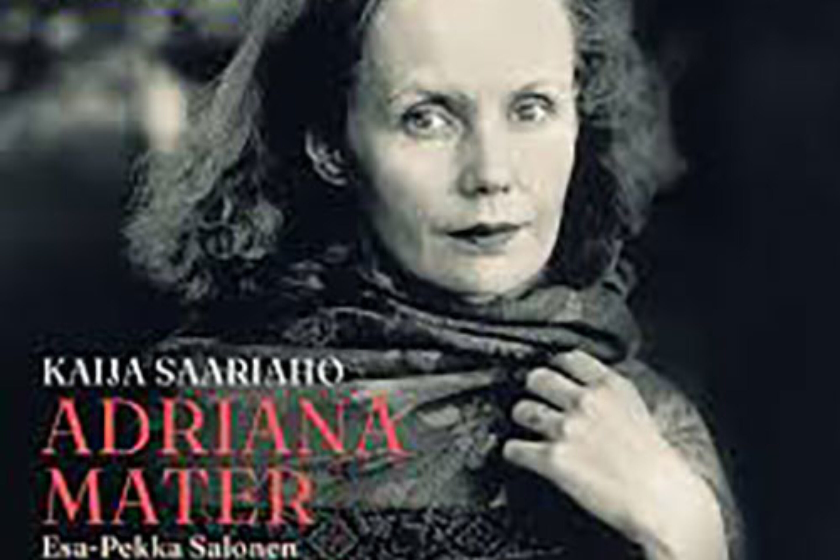 Black-and-white photo of a woman with wavy hair and a thoughtful expression. Text reads: Kaija Saariaho ADRIANA MATER introduction by Esa-Pekka Salonen, with additional credits in smaller text at the bottom.